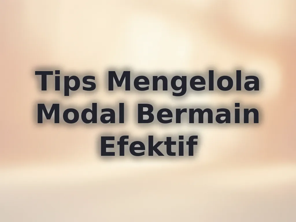 Tips Mengelola Modal Bermain Efektif